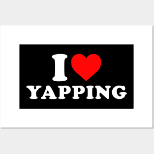 I love Yapping Funny Yapper Posters and Art